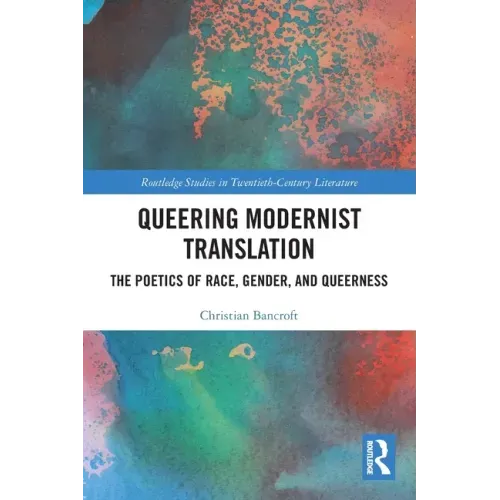 Queering Modernist Translation: The Poetics of Race, Gender, and Queerness
