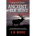 Ancient Elk Hunt: An Up North Adventure