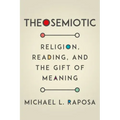 Theosemiotic: Religion, Reading, and the Gift of Meaning