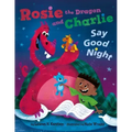 Rosie the Dragon and Charlie Say Good Night
