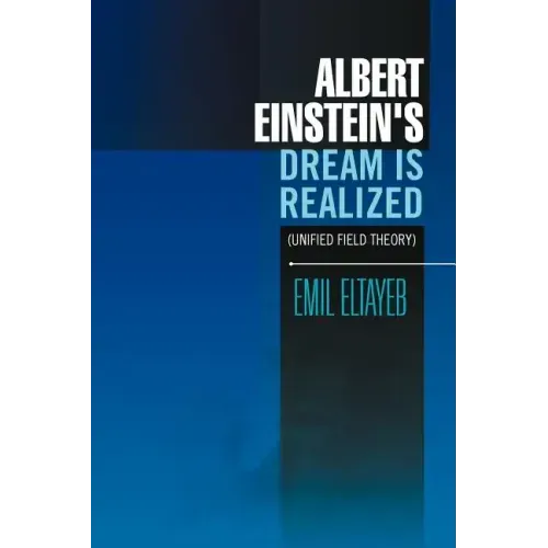 Albert Einstein's Dream Is Realized (Unified Field Theory): Unified Field Theory
