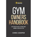 Gym Owner's Handbook: Everything You Need To Know About Running A Successful Gym.