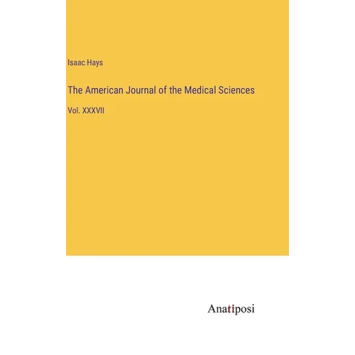 The American Journal of the Medical Sciences: Vol. XXXVII