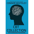 CBT Collection: A Clinical Psychology Guide To Cognitive Behavioural Therapy For Depression, Anxiety and Eating Disorders