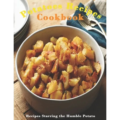 Potato Cookbook: "Recipes Starring the Humble Potato "
