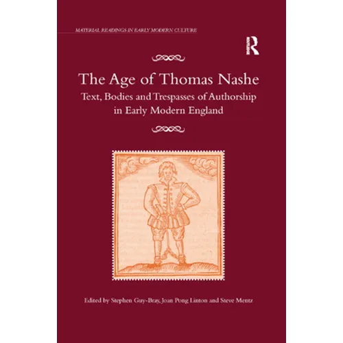 The Age of Thomas Nashe: Text, Bodies and Trespasses of Authorship in Early Modern England