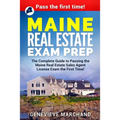Maine Real Estate Exam Prep: The Complete Guide to Passing the Maine Real Estate Sales Agent License Exam the First Time!