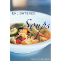 Enlightened Soups: More Than 135 Light, Healthy, Delicious, and Beautiful Soups in 60 Minutes or Less