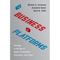 The Business of Platforms: Strategy in the Age of Digital Competition, Innovation, and Power