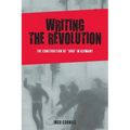 Writing the Revolution: The Construction of 1968 in Germany