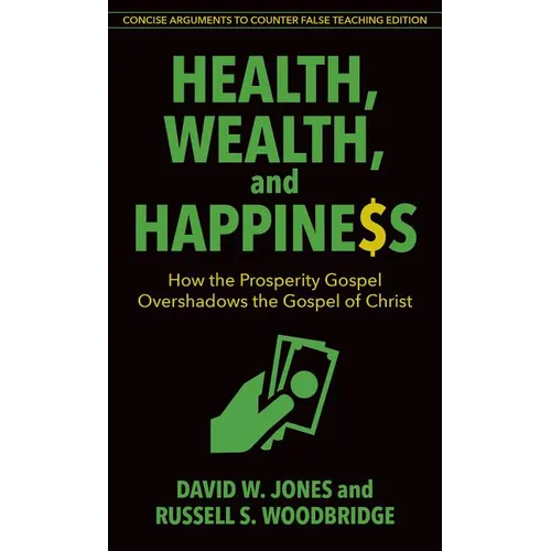 Health, Wealth, and Happiness: How the Prosperity Gospel Overshadows the Gospel of Christ