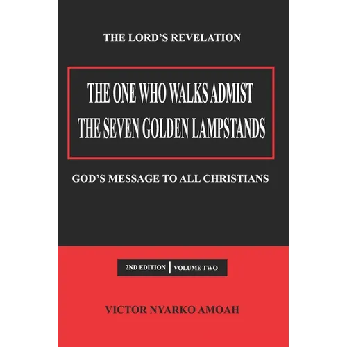 The One Who Walks Amidst the Seven Golden Lampstands Vol. 2: God's Message to All Christians Worldwide