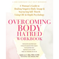 Overcoming Body Hatred Workbook: A Woman's Guide to Healing Negative Body Image and Nurturing Self-Worth Using CBT and Depth Psychology