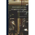 History of the Moorish Empire in Europe; Volume 1