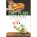 Diet Plans For Seniors: Guide To A Balanced Diet And Simple Health Menu