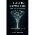 Reason Because Tree: I AM, Therefore I Think