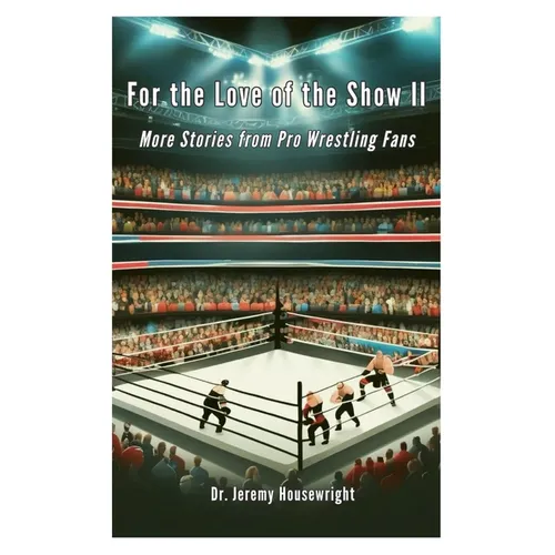 For the Love of the Show II: More Stories from Pro Wrestling Fans
