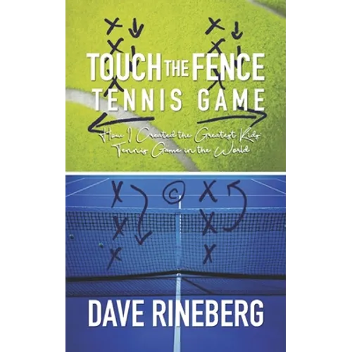 Touch the Fence Tennis Game: How I Created the Greatest Kids' Tennis Game in the World