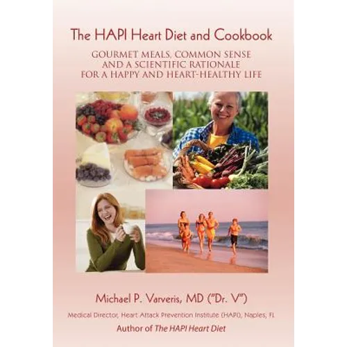 The HAPI Heart Diet and Cookbook: Gourmet Meals, Common Sense and a Scientific Rationale for a Happy and Heart-Healthy Life