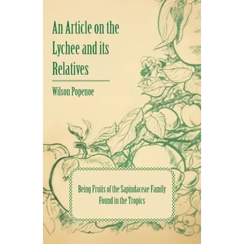An Article on the Lychee and its Relatives - Being Fruits of the Sapindaceae Family Found in the Tropics