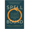 Spellbound: Modern Science, Ancient Magic, and the Hidden Potential of the Unconscious Mind