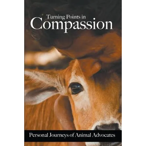 Turning Points in Compassion: Personal Journeys of Animal Advocates