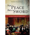Not Peace But a Sword: The Political Theology of the English Revolution (Expanded Edition)