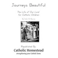 Journeys Beautiful: A life of Our Lord for Catholic Children
