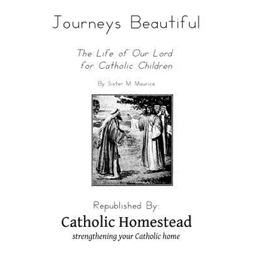 Journeys Beautiful: A life of Our Lord for Catholic Children