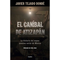El Caníbal de Atizapán. La Historia del Mayor Asesino Serial de México / The Cannibal of Atizapán