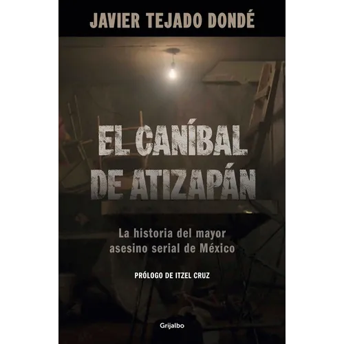 El Caníbal de Atizapán. La Historia del Mayor Asesino Serial de México / The Cannibal of Atizapán