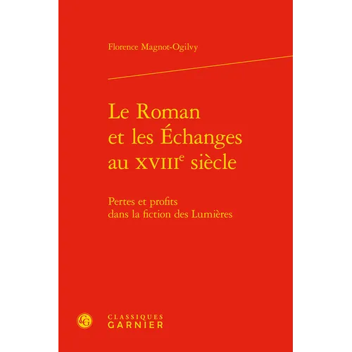 Le Roman Et Les Echanges Au Xviiie Siecle: Pertes Et Profits Dans La Fiction Des Lumieres