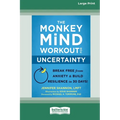 The Monkey Mind Workout for Uncertainty: Break Free from Anxiety and Build Resilience in 30 Days! [Large Print 16 Pt Edition]