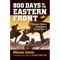 800 Days on the Eastern Front: A Russian Soldier Remembers World War II