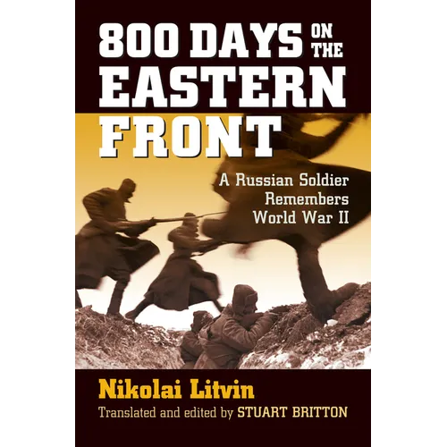 800 Days on the Eastern Front: A Russian Soldier Remembers World War II
