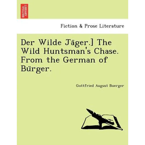 Der Wilde Jäger.] The Wild Huntsman's Chase. From the German of Bürger.