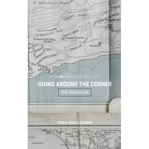 The Guidebook to Going Around The Corner: Be The ONE Where You Live, Work, & Play