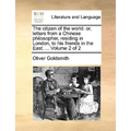 The Citizen of the World: Or, Letters from a Chinese Philosopher, Residing in London, to His Friends in the East. ... Volume 2 of 2