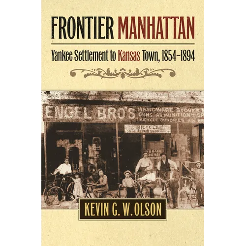 Frontier Manhattan: Yankee Settlement to Kansas Town, 1854-1894