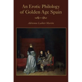 An Erotic Philology of Golden Age Spain
