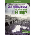 Can You Survive the Johnstown Flood?: An Interactive History Adventure