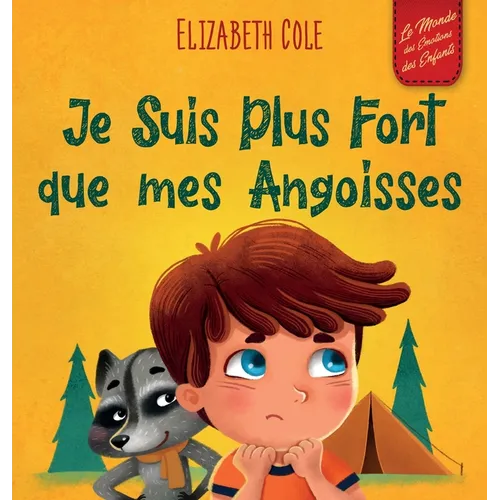 Je Suis Plus Fort que mes Angoisses: un Album pour Enfants qui explique comment Surmonter les Inquiétudes, le Stress et la Peur