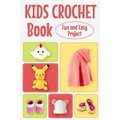 Kids Crochet Book: Fun and Easy Project: Crochet for Kids