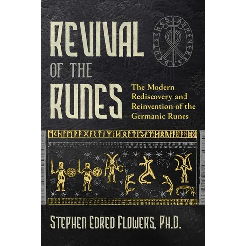 Revival of the Runes: The Modern Rediscovery and Reinvention of the Germanic Runes