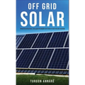 Off Grid Solar: Photovoltaic solar power system for your home: An easy guide to install a solar power system in your home