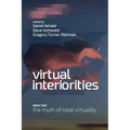 Virtual Interiorities: The Myth of Total Virtuality