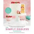 The Simply Eggless Cookbook: The Ultimate Guide for Mastering Egg-Free Cakes, Cupcakes, Cookies, Brownies, and More