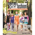 Girl's Guide to DIY Fashion: Design & Sew 5 Complete Outfits - Mood Boards - Fashion Sketching - Choosing Fabric - Adding Style