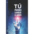 Tú puedes cambiar el mundo