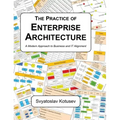 The Practice of Enterprise Architecture: A Modern Approach to Business and IT Alignment